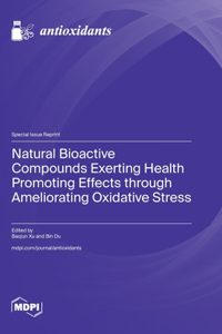 Natural Bioactive Compounds Exerting Health Promoting Effects through Ameliorating Oxidative Stress