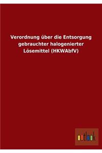 Verordnung über die Entsorgung gebrauchter halogenierter Lösemittel (HKWAbfV)