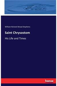 Saint Chrysostom: His Life and Times