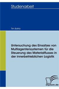 Untersuchung des Einsatzes von Multiagentensystemen für die Steuerung des Materialflusses in der innerbetrieblichen Logistik