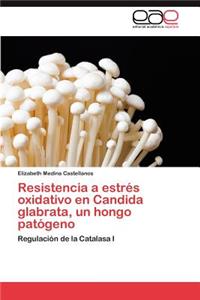Resistencia a Estres Oxidativo En Candida Glabrata, Un Hongo Patogeno