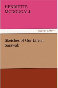 Sketches of Our Life at Sarawak