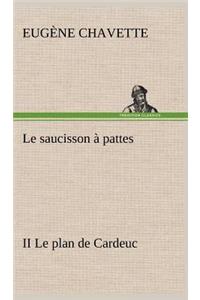saucisson à pattes II Le plan de Cardeuc