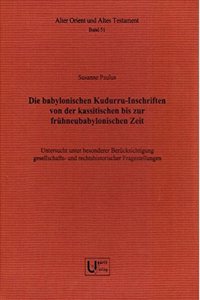 Die Babylonischen Kudurru-Inschriften Von Der Kassitischen Bis Zur Fruhneubabylonischen Zeit.