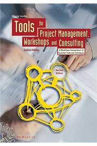 Tools for Project Management, Workshops and Consulting: A Must-Have Compendium of Essential Tools and Techniques