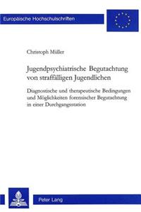 Jugendpsychiatrische Begutachtung von straffaelligen Jugendlichen