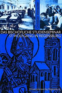 Das Bischofliche Studienseminar St. Wolfgang in Regensburg