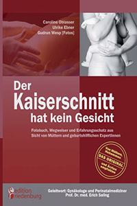 Der Kaiserschnitt hat kein Gesicht - Fotobuch, Wegweiser und Erfahrungsschatz aus Sicht von Müttern und geburtshilflichen ExpertInnen