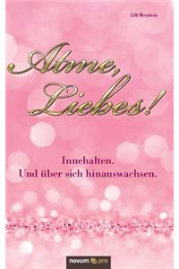 Atme, Liebes!