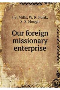 Our Foreign Missionary Enterprise