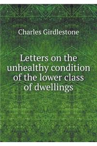Letters on the Unhealthy Condition of the Lower Class of Dwellings