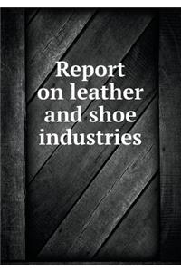 Report on Leather and Shoe Industries
