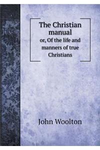 The Christian Manual Or, of the Life and Manners of True Christians