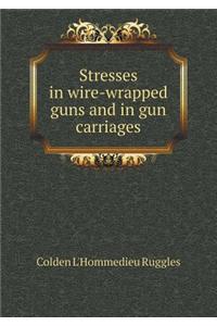 Stresses in Wire-Wrapped Guns and in Gun Carriages