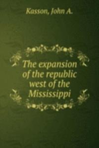 expansion of the republic west of the Mississippi