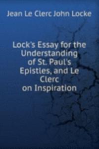 Lock's Essay for the Understanding of St. Paul's Epistles, and Le Clerc on Inspiration