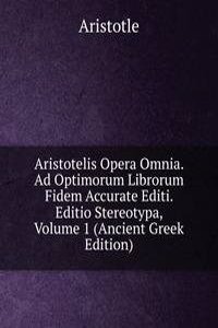 Aristotelis Opera Omnia. Ad Optimorum Librorum Fidem Accurate Editi. Editio Stereotypa, Volume 1 (Ancient Greek Edition)