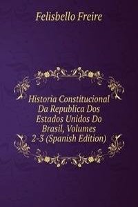 Historia Constitucional Da Republica Dos Estados Unidos Do Brasil, Volumes 2-3 (Spanish Edition)