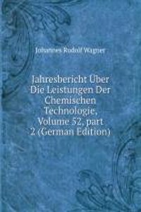 Jahresbericht Uber Die Leistungen Der Chemischen Technologie, Volume 52, part 2 (German Edition)