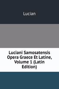 Luciani Samosatensis Opera Graece Et Latine, Volume 1 (Latin Edition)