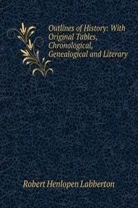 Outlines of History: With Original Tables, Chronological, Genealogical and Literary