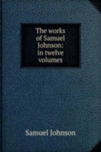 works of Samuel Johnson: in twelve volumes