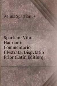 Spartiani Vita Hadriani: Commentario Illvstrata. Dispvtatio Prior (Latin Edition)