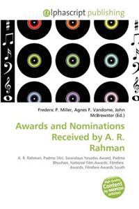 Awards and Nominations Received by A. R. Rahman