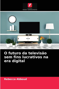 O futuro da televisão sem fins lucrativos na era digital