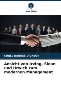 Ansicht von Irving, Sloan und Urwick zum modernen Management