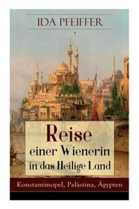 Reise einer Wienerin in das Heilige Land - Konstantinopel, Palästina, Ägypten