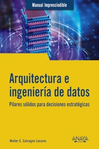 Arquitectura e ingenieria de datos: Pilares solidos para decisiones estrategicas