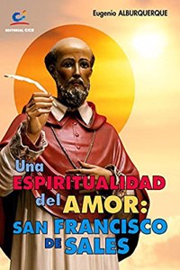 Una Espiritualidad Del Amor: San Francisco De Sales - 1a Edicion