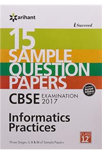 I-Succeed 15 Sample Question Papers CBSE Examination 2017 - Information Practices Class 12