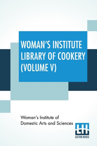 Woman's Institute Library Of Cookery (Volume V)