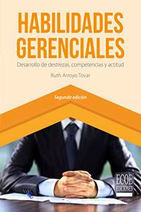 Habilidades gerenciales: Desarrollo De Destrezas, Competencias Y Actitud (Spanish Edition)