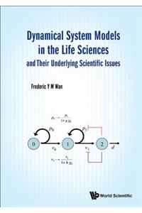 Dynamical System Models in the Life Sciences and Their Underlying Scientific Issues