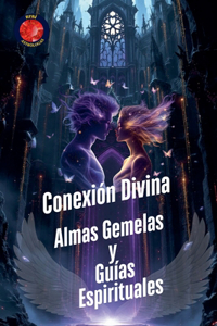 Conexión Divina Almas Gemelas y Guías Espirituales