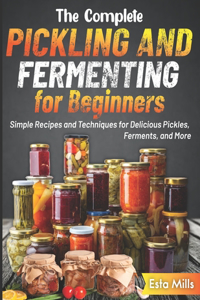 The Complete Pickling and Fermenting for Beginners