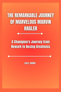 Remarkable Journey of Marvelous Marvin Hagler