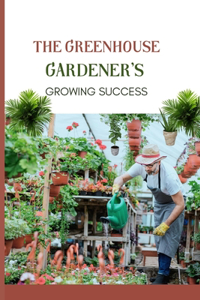 Greenhouse Gardener's Growing Success