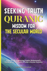 Seeking Truth Quranic Wisdom for the Secular World
