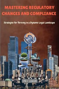 Mastering Regulatory Changes and Compliance