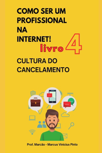 Livro 4 - Cultura Do Cancelamento - Coleção Como Ser Um Profissional Na Internet