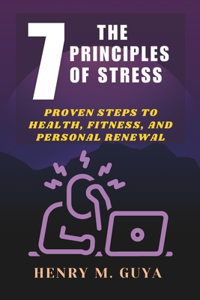 7 Principles of Stress: Proven Steps to Health, Fitness, and Personal Renewal.