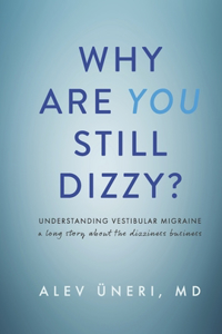 Why Are You Still Dizzy?: Understanding Vestibular Migraine: A Long Story about the Dizziness Business