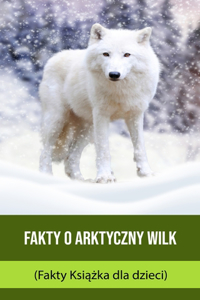 Fakty o Arktyczny Wilk (Fakty Książka dla dzieci)