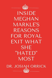 Inside Meghan Markle's Reasons for Royal Exit What She Hated Most
