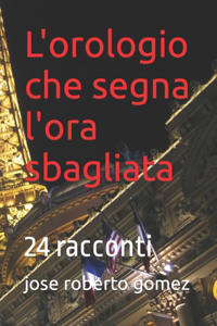 L'orologio che segna l'ora sbagliata