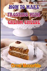 How to Make Frosting with Cream Cheese